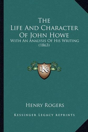 The Life and Character of John Howe: With an Analysis of His Writing (1863)