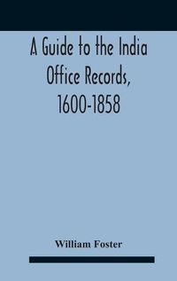 Cover image for A Guide To The India Office Records, 1600-1858