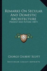 Cover image for Remarks on Secular and Domestic Architecture: Present and Future (1857)