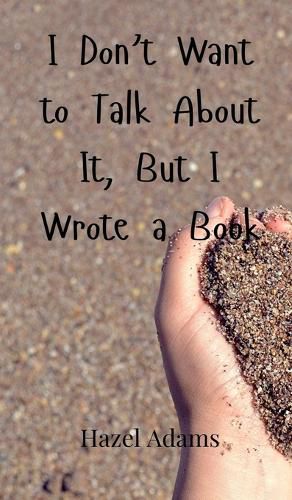 Cover image for I Don't Want to Talk About It, But I Wrote a Book