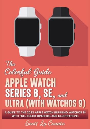 Cover image for The Colorful Guide to the Apple Watch Series 8, SE, and Ultra (with watchOS 9)