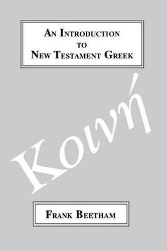 Cover image for An Introduction to New Testament Greek: A Quick Course in the Reading of Koine Greek