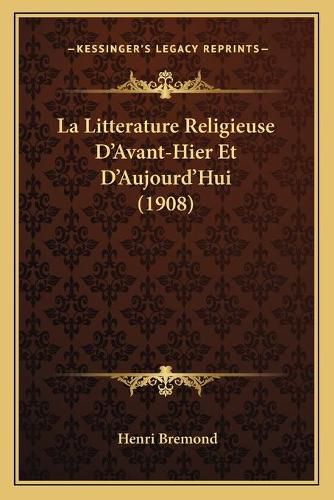 La Litterature Religieuse D'Avant-Hier Et D'Aujourd'hui (1908)