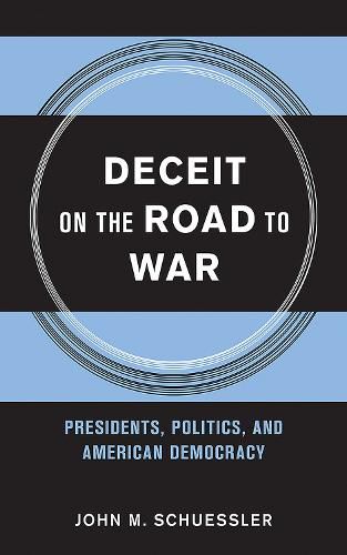 Cover image for Deceit on the Road to War: Presidents, Politics, and American Democracy