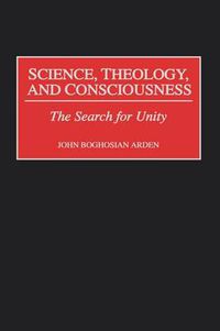 Cover image for Science, Theology, and Consciousness: The Search for Unity