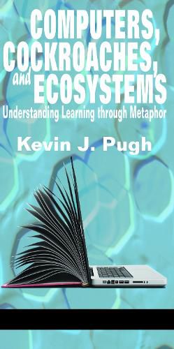 Cover image for Computers, Cockroaches, and Ecosystems: Understanding Learning through Metaphor