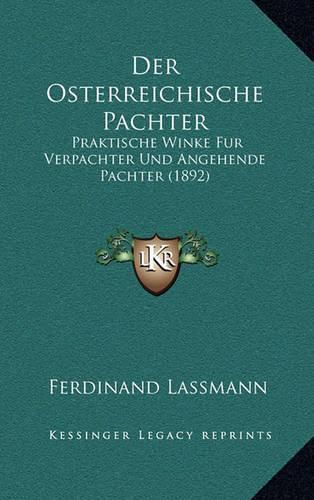 Cover image for Der Osterreichische Pachter: Praktische Winke Fur Verpachter Und Angehende Pachter (1892)