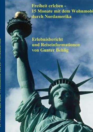 Cover image for Freiheit erleben - 15 Monate mit dem Wohnmobil durch Nordamerika: Erlebnisbericht und Reiseinformationen