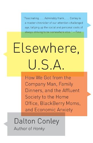 Cover image for Elsewhere, U.S.A: How We Got from the Company Man, Family Dinners, and the Affluent Society to the Home Office, BlackBerry Moms,and Economic Anxiety