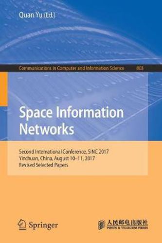 Cover image for Space Information Networks: Second International Conference, SINC 2017, Yinchuan, China, August  10-11, 2017, Revised Selected Papers