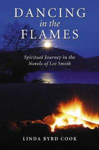 Cover image for Dancing in the Flames: Spiritual Journeys in the Novels of Lee Smith
