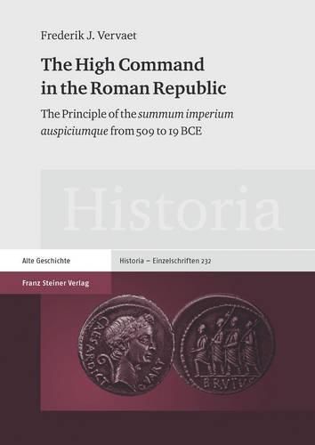 Cover image for The High Command in the Roman Republic: The Principle of the Summum Imperium Auspiciumque from 509 to 19 Bce
