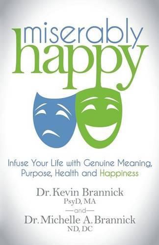 Cover image for Miserably Happy: Infuse Your Life with Genuine Meaning, Purpose, Health, and Happiness