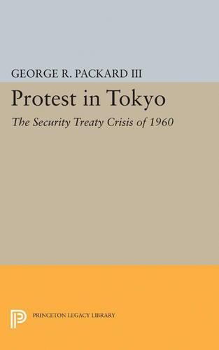 Cover image for Protest in Tokyo: The Security Treaty Crisis of 1960