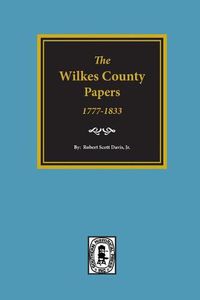 Cover image for The Wilkes County Papers, 1777-1833.