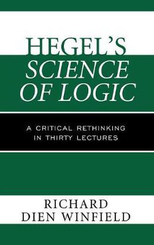 Hegel's Science of Logic: A Critical Rethinking in Thirty Lectures