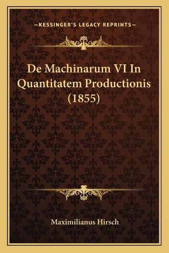 Cover image for de Machinarum VI in Quantitatem Productionis (1855)
