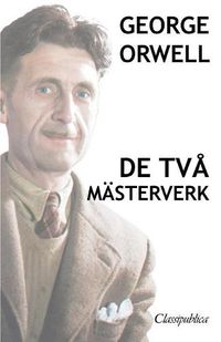 Cover image for George Orwell - De tva masterverk: Djurfarmen - 1984