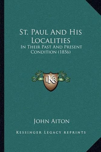 Cover image for St. Paul and His Localities: In Their Past and Present Condition (1856)