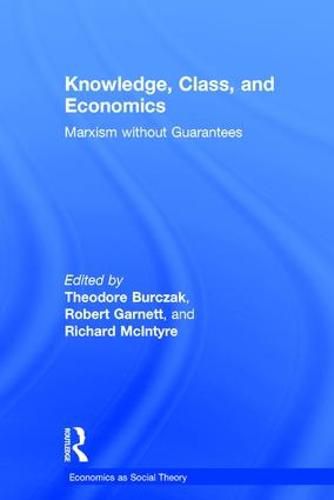 Knowledge, Class, and Economics: Marxism without Guarantees