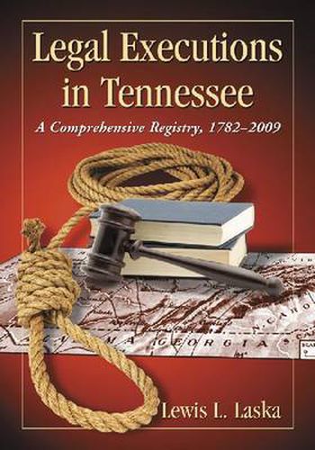 Cover image for Legal Executions in Tennessee: A Comprehensive Registry, 1782-2009