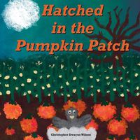 Cover image for Hatched in the Pumpkin Patch