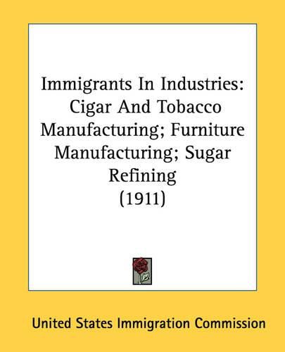 Cover image for Immigrants in Industries: Cigar and Tobacco Manufacturing; Furniture Manufacturing; Sugar Refining (1911)