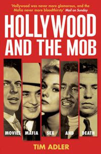 Cover image for Hollywood and the Mob: Movies, Mafia, Sex and Death