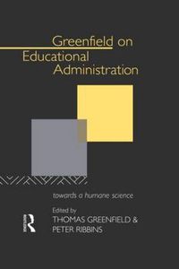 Cover image for Greenfield on Educational Administration: Towards a Humane Science