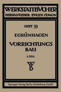 Cover image for Der Vorrichtungsbau: I Einteilung, Einzelheiten Und Konstruktive Grundsatze