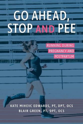 Cover image for Go Ahead, Stop and Pee: Running During Pregnancy and Postpartum