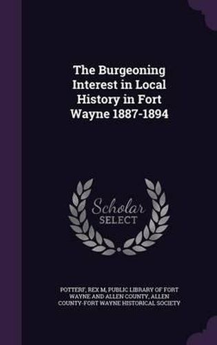 The Burgeoning Interest in Local History in Fort Wayne 1887-1894