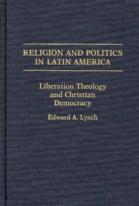 Cover image for Religion and Politics in Latin America: Liberation Theology and Christian Democracy