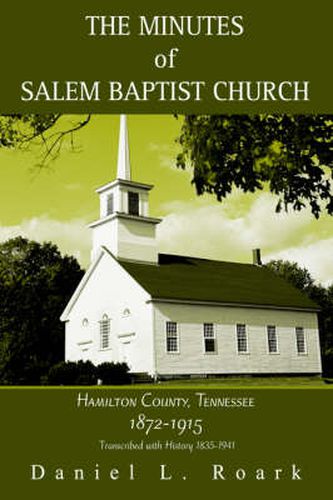 Cover image for The Minutes of Salem Baptist Church: Hamilton County, Tennessee 1872-1915