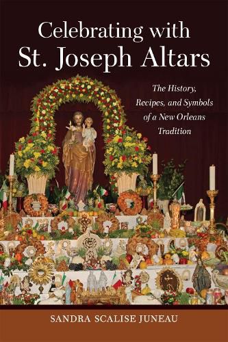 Cover image for Celebrating with St. Joseph Altars: The History, Recipes, and Symbols of a New Orleans Tradition