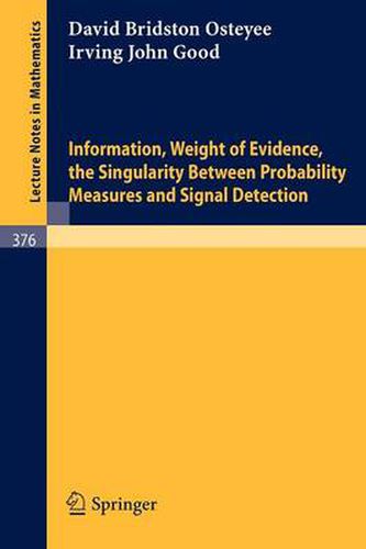 Cover image for Information, Weight of Evidence. The Singularity Between Probability Measures and Signal Detection