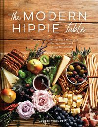 Cover image for The Modern Hippie Table: Recipes and Menus for Eating Simply and Living Beautifully