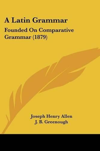 Cover image for A Latin Grammar: Founded on Comparative Grammar (1879)