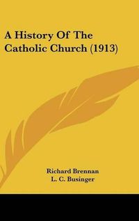 Cover image for A History of the Catholic Church (1913)