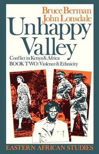 Cover image for Unhappy Valley. Conflict in Kenya and Africa: Book Two: Violence and Ethnicity