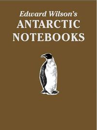 Cover image for Edward Wilson's Antarctic Notebooks: Special Limited Collectors Edition