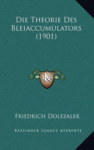 Cover image for Die Theorie Des Bleiaccumulators (1901)