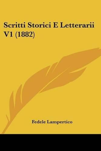 Cover image for Scritti Storici E Letterarii V1 (1882)