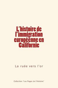 Cover image for L'histoire de l'immigration europeenne en Californie: La ruee vers l'or