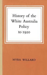 Cover image for History of the White Australia Policy to 1920