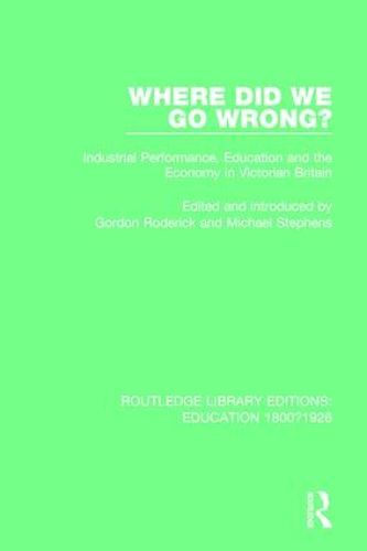 Cover image for Where Did We Go Wrong?: Industrial Performance, Education and the Economy in Victorian Britain