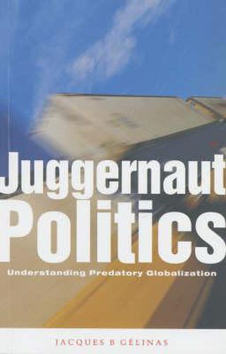 Cover image for Juggernaut Politics: Understanding Predatory Globalization