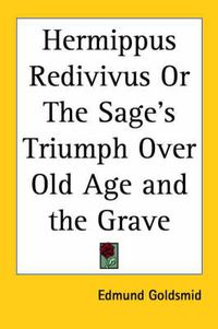 Cover image for Hermippus Redivivus Or The Sage's Triumph Over Old Age and the Grave (1885)