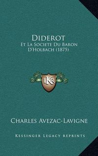 Cover image for Diderot: Et La Societe Du Baron D'Holbach (1875)