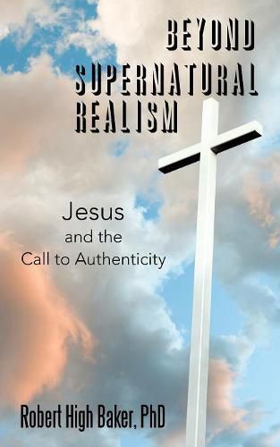 Cover image for Beyond Supernatural Realism: Jesus and the Call to Authenticity